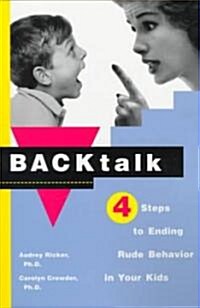Backtalk: Four Steps to Ending Rude Behavior in Your Kids (Paperback)