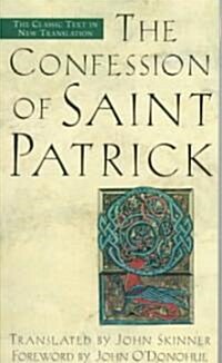 The Confession of Saint Patrick: The Classic Text in New Translation (Mass Market Paperback)