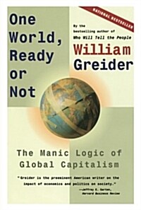 One World, Ready or Not: The Manic Logic of Global Capitalism (Paperback)