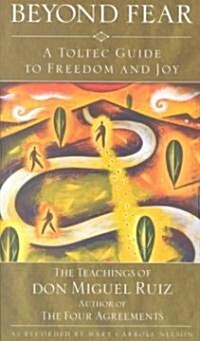 Beyond Fear: A Toltec Guide to Freedom and Joy: The Teachings of Don Miguel Ruiz (Paperback)