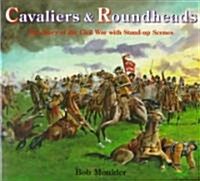 Cavaliers and Roundheads : The Story of the Civil War with Stand-up Scenes (Paperback)
