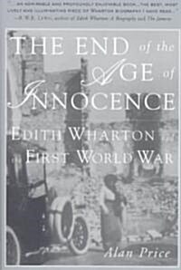 The End of the Age of Innocence: Edith Wharton and the First World War (Paperback)