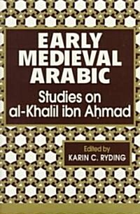 Early Medieval Arabic: Studies on al-Khalil ibn Ahmad (Hardcover)