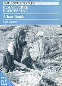 Plant Fibre Processing : A Handbook (Paperback)