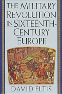 The Military Revolution in Sixteenth-Century Europe (Paperback)