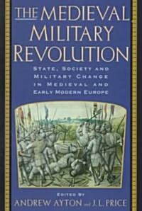 The Medieval Military Revolution: State, Society and Military Change in Medieval and Early Modern Europe (Paperback, Revised)