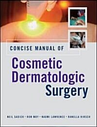 Concise Manual of Cosmetic Dermatologic Surgery (Hardcover)