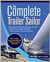 The Complete Trailer Sailor: How to Buy, Equip, and Handle Small Cruising Sailboats (Paperback)