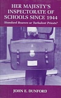 Her Majestys Inspectorate of Schools Since 1944 : Standard Bearers or Turbulent Priests? (Paperback)