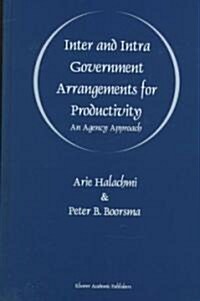 Inter and Intra Government Arrangements for Productivity: An Agency Approach (Hardcover, 1997)
