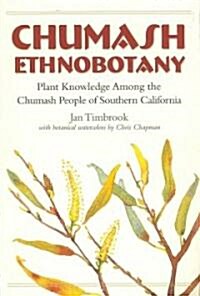 Chumash Ethnobotany: Plant Knowledge Among the Chumash People of Southern California (Paperback)