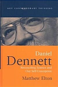 Daniel Dennett : Reconciling Science and Our Self-Conception (Hardcover)