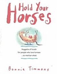 Hold Your Horses: Nuggets of Truth for People Who Love Horses...No Matter What (Paperback)
