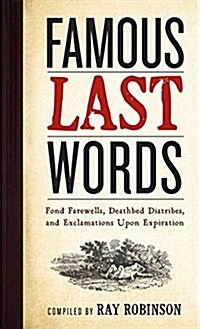 [중고] Famous Last Words, Fond Farewells, Deathbed Diatribes, and Exclamations upon Expiration (Hardcover)