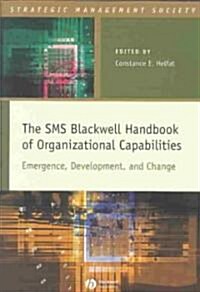 The SMS Blackwell Handbook of Organizational Capabilities: Emergence, Development, and Change (Hardcover)