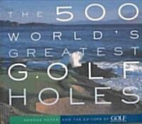 The 500 Worlds Greatest Golf Holes (Paperback, Revised)