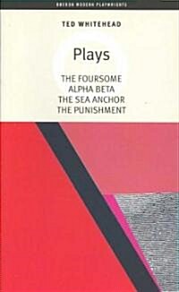 Ted Whitehead: Four Plays : The Foursome; Alpha,Beta; The Sea Anchor; The Punishment (Paperback)