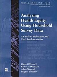 Analyzing Health Equity Using Household Survey Data: A Guide to Techniques and Their Implementation (Paperback)
