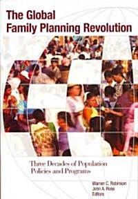 The Global Family Planning Revolution: Three Decades of Population Policies and Programs (Paperback)