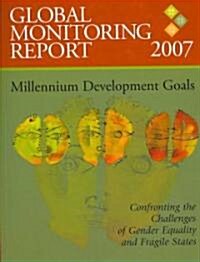 Global Monitoring Report 2007: Confronting the Challenges of Gender Equality and Fragile States (Paperback, 2007)