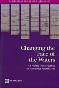 Changing the Face of the Waters: The Promise and Challenge of Sustainable Aquaculture (Paperback)