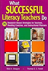 What Successful Literacy Teachers Do: 70 Research-Based Strategies for Teachers, Reading Coaches, and Instructional Planners (Paperback)
