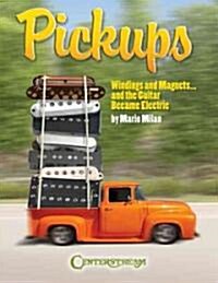 Pickups, Windings and Magnets: ... and the Guitar Became Electric (Paperback)