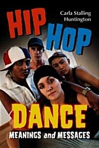 Hip Hop Dance: Meanings and Messages (Paperback)