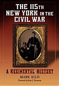 The 115th New York in the Civil War: A Regimental History (Hardcover)