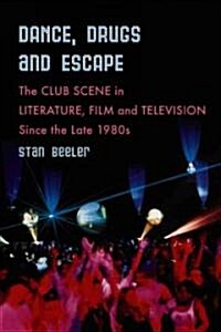 Dance, Drugs and Escape: The Club Scene in Literature, Film and Television Since the Late 1980s (Paperback)