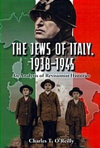 The Jews of Italy, 1938-1945: An Analysis of Revisionist Histories (Paperback)