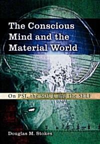 The Conscious Mind and the Material World: On Psi, the Soul and the Self (Paperback)