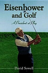 Eisenhower and Golf: A President at Play (Paperback)