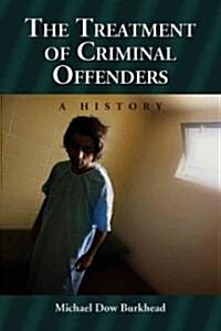 The Treatment of Criminal Offenders: A History (Paperback)
