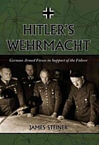 Hitlers Wehrmacht: German Armed Forces in Support of the Fuhrer (Hardcover)