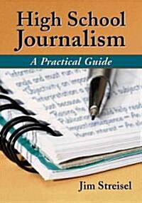 High School Journalism: A Practical Guide (Paperback)