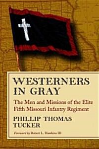 Westerners in Gray: The Men and Missions of the Elite Fifth Missouri Infantry Regiment (Paperback)
