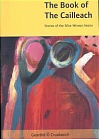 The Book of the Cailleach: Stories of the Wise-Woman Healer (Paperback)