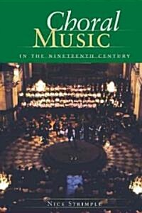 Choral Music in the Nineteenth Century (Hardcover)
