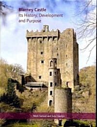 Blarney Castle: Its History, Development and Purpose (Hardcover)