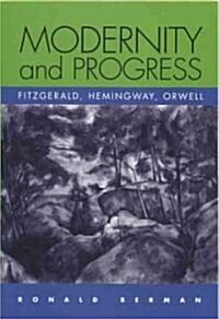 Modernity and Progress: Fitzgerald, Hemingway, Orwell (Paperback)