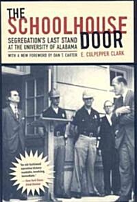 The Schoolhouse Door: Segregations Last Stand at the University of Alabama (Paperback)