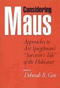 Considering Maus: Approaches to Art Spiegelmans Survivors Tale of the Holocaust (Paperback)
