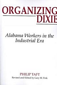 Organizing Dixie: Alabama Workers in the Industrial Era (Paperback)