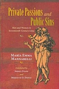 Private Passions and Public Sins: Men and Women in Seventeenth-Century Lima (Paperback)