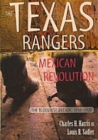 The Texas Rangers and the Mexican Revolution: The Bloodiest Decade, 1910-1920 (Paperback)