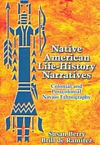 Native American Life-History Narratives: Colonial and Postcolonial Navajo Ethnography (Hardcover)