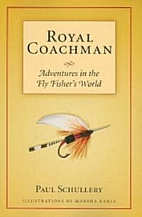 Royal Coachman: Adventures in the Fly Fishers World (Paperback)