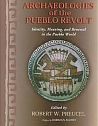 Archaeologies of the Pueblo Revolt: Identity, Meaning, and Renewal in the Pueblo World (Paperback)