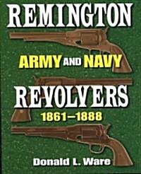 Remington Army and Navy Revolvers 1861-1888 (Hardcover)